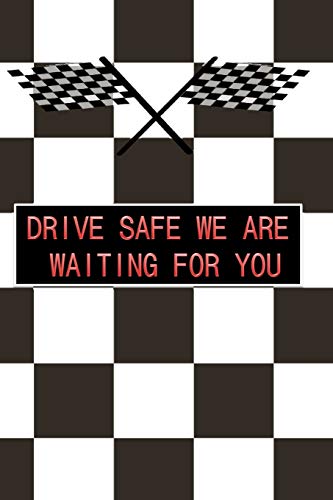 DRIVE SAFE WE ARE WAITING FOR YOU: a great birthday gift for your loved ones and your relatives and even for your self