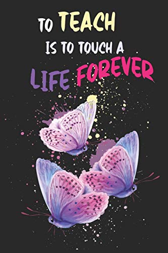 To Teach Is To Touch A Life Forever: Teacher Appreciation Gift, Teacher Thank You Gift, Teacher End of the School Year Gift, Birthday Gift for Teachers, Teachers' Day Gift, Teacher Retirement Gift by FunSchool Notebooks