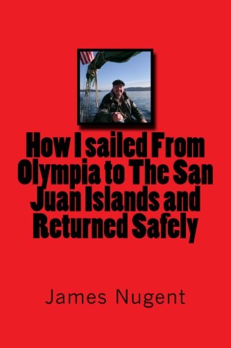 How I sailed From Olympia to The San Juan Islands and Returned Safely