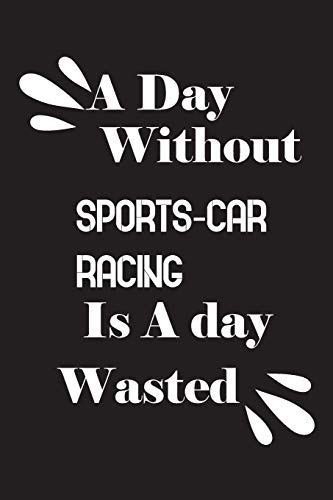 A day without sports-car racing is a day wasted by Notebook Quotes notebook