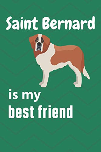 Saint Bernard is my best friend: For Saint Bernard Dog Fans