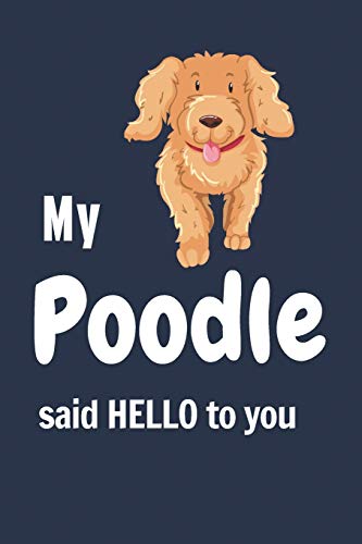 My Poodle said HELLO to you: For Poodle Dog Fans