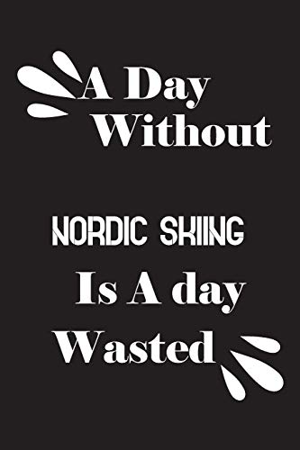 A day without Nordic skiing is a day wasted by Notebook Quotes notebook