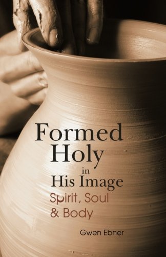 Formed Holy in His Image: Spirit, Soul & Body