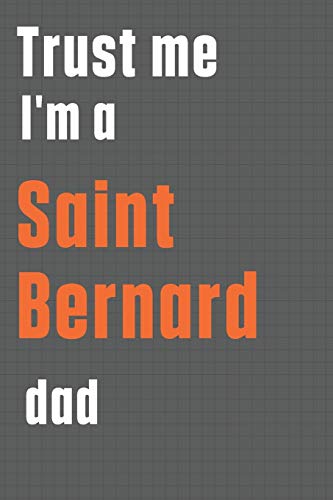 Trust me I'm a Saint Bernard dad: For Saint Bernard Dog Dad