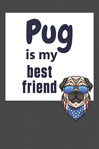 Pug is my best friend: For Pug Dog Fans