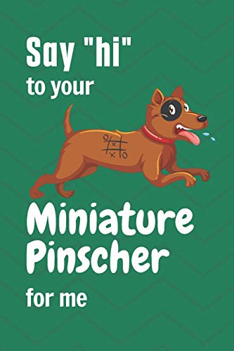 Say hi to your Miniature Pinscher for me: For Miniature Pinscher Dog Fans