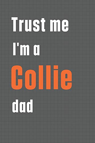 Trust me I'm a Collie dad: For Collie Dog Dad