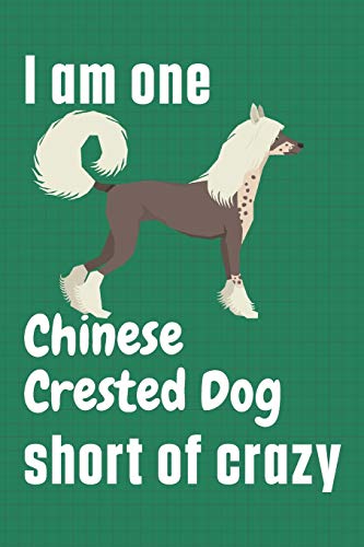 I am one Chinese Crested Dog short of crazy: For Chinese Crested Dog Fans