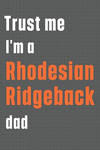 Trust me I'm a Rhodesian Ridgeback dad: For Rhodesian Ridgeback Dog Dad