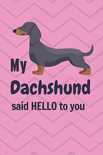 My Dachshund said HELLO to you: For Dachshund Dog Fans