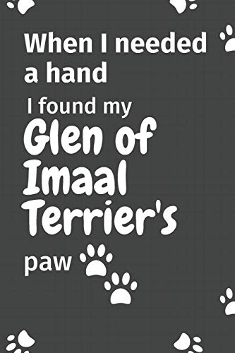 When I needed a hand, I found my Glen of Imaal Terrier's paw: For Glen of Imaal Terrier Puppy Fans
