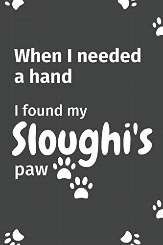 When I needed a hand, I found my Sloughi's paw: For Sloughi Puppy Fans