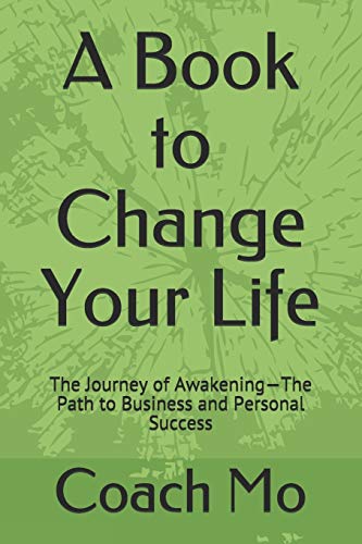 A Book to Change Your Life: The Journey of Awakening?ÇöThe Path to Business and Personal Success