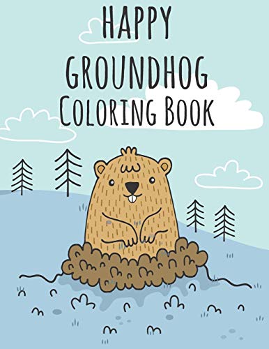 Happy Groundhog Day Coloring Book: Funny Groundhog Animal Coloring book Great Gift for Birthday Party To Boys & Girls, Ages 4-8 by Groundhog Coloring Book