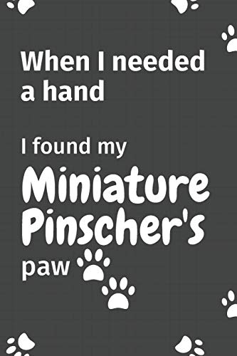 When I needed a hand, I found my Miniature Pinscher's paw: For Miniature Pinscher Puppy Fans