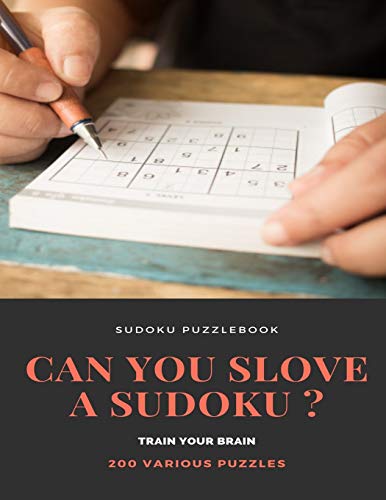 SUDOKU PUZZLEBOOK CAN YOU SLOVE A SUDOKU ? TRAIN YOUR BRAIN 200 Various Puzzles: sudoku puzzle books easy to medium for adults for beginners and kids ... easy to hard with answers and large print