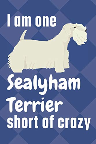 I am one Sealyham Terrier short of crazy: For Sealyham Terrier Dog Fans