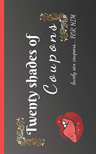 Twenty shades of coupons Lovely sex coupons...for him: 20 love and sex coupons, the best idea for a sexy gift as a couple / for your boyfriend or husband / birthday, Valentine's Day, anniversary