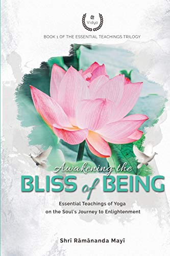 Awakening the Bliss of Being: Essential Teachings of Yoga on the Soul?ÇÖs Journey to Enlightenment (The Essential Teachings Trilogy)