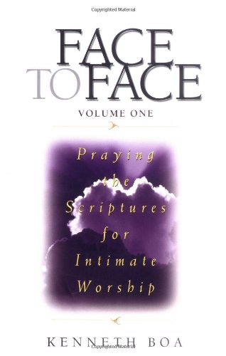 Face to Face: Praying the Scriptures for Intimate Worship