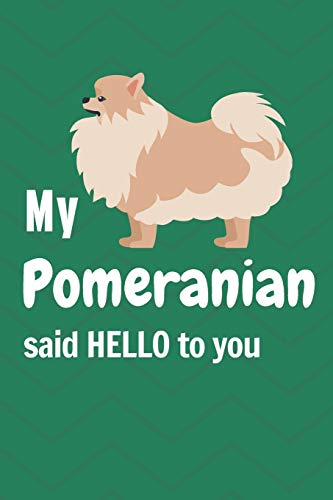 My Pomeranian said HELLO to you: For Pomeranian Dog Fans