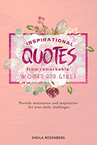 Inspirational quotes from remarkable women and girls: Provide motivation and inspiration for your daily challenges