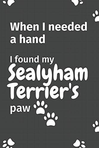 When I needed a hand, I found my Sealyham Terrier's paw: For Sealyham Terrier Puppy Fans
