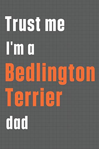 Trust me I'm a Bedlington Terrier dad: For Bedlington Terrier Dog Dad