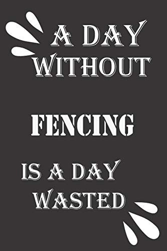 A day without fencing is a day wasted