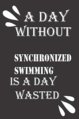 A day without synchronized swimming is a day wasted by Journal ¬ebook notebook