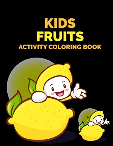 Kids Fruits Activity Coloring Book: Fruits and Vegetable Coloring Pages for Kids, Toddlers, and Teens for Coloring Practice - Large 8.5x11 Inches ... Coloring Books for Kids Coloring Practice