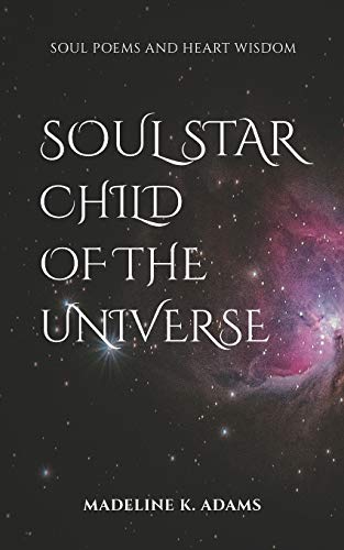 Soul Star Child of the Universe: Soul Poems and Heart Wisdom