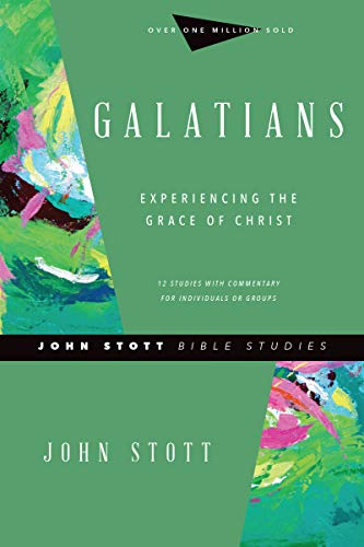 Galatians: Experiencing the Grace of Christ (John Stott Bible Studies)