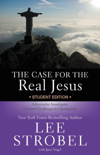 The Case for the Real Jesus Student Edition: A Journalist Investigates Current Challenges to Christianity (Case for ??? Series for Students)