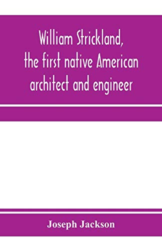 William Strickland, the Furst native American architect and engineer