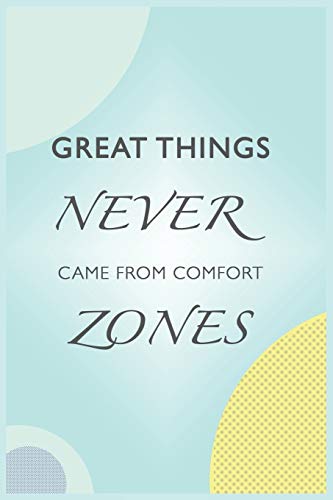 great things never came from comfort zones: great things never came from comfort zones