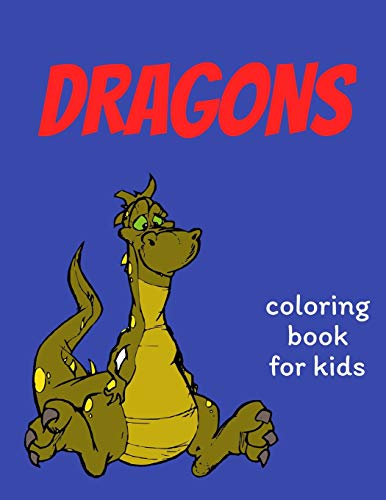 Dragons coloring book for kids: Coloring book happy for kids girls and boys age 1 to 12 , and teens