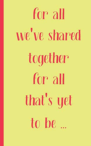 for all we have shared together for all that's yet to be: valentine's day gift of friendship for Best Friend , coworker female, friend single lady Women Men College Students Teenage Boy Girls