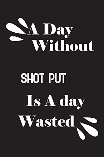 A day without shot put is a day wasted