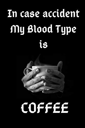 IN CASE ACCIDENT MY BLOOD TYPE IS COFFEE: Journaal Gift, Notebbok, 6x9 Smart Cover matt finish