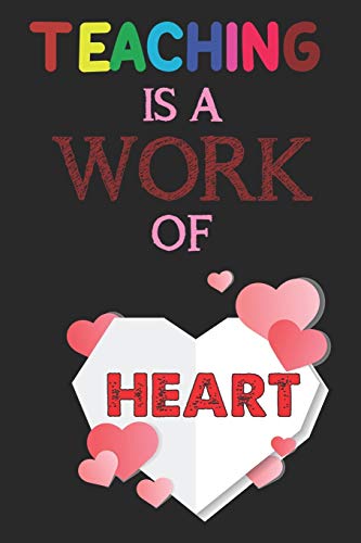 Teaching Is A Work Of Heart: Teacher Appreciation Gift, Teacher Thank You Gift, Teacher End of the School Year Gift, Birthday Gift for Teachers, Teachers' Day Gift, Teacher Retirement Gift by FunSchool Notebooks