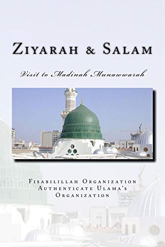 Ziyarah & Salam: Visit to Madinah Munawwarah & 40 Salwat on our beloved Nabi Sayyidina Muhammad( PBUH ) (Hajj & Umrah: Journey of Life Time - A Complete Guide for Hajj & Umrah) (Volume 1)