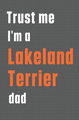 Trust me I'm a Lakeland Terrier dad: For Lakeland Terrier Dog Dad