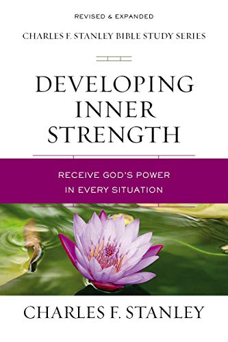 Developing Inner Strength: Receive God's Power in Every Situation (Charles F. Stanley Bible Study Series)