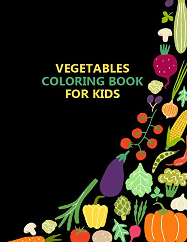 Vegetables Coloring Book for Kids: Unique Design Fruits and Vegetables Kids Coloring Book for Toddlers, Kids, Boys, and Girls - 50 Printable Pictures Vegetable Coloring Book for Practice Coloring
