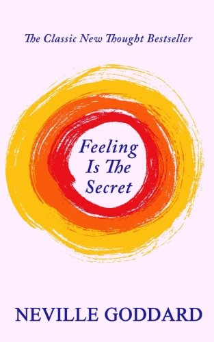 Feeling Is The Secret by Neville Goddard