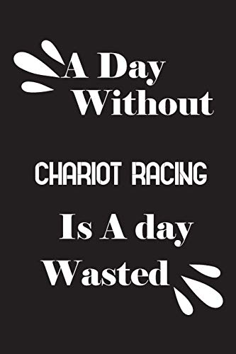 A day without chariot racing is a day wasted