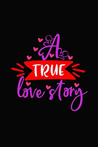 A True Love Story: Girlfriend or boyfriend valentine's day gift ideas share the love with him or her. Lovely cover message for people of all ages who love the romance that Valentines Day brings.