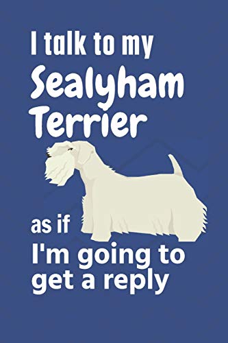 I talk to my Sealyham Terrier as if I'm going to get a reply: For Sealyham Terrier Puppy Fans